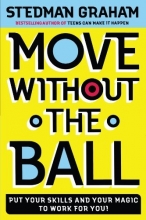 Cover art for Move Without the Ball: Put Your Skills and Your Magic to Work for You