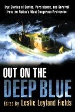Cover art for Out on the Deep Blue: True Stories of Daring, Persistence, and Survival from the Nation's Most Dangerous Profession