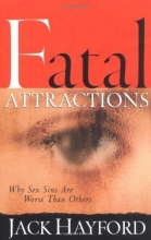Cover art for Fatal Attractions: Why Sex Sins Are Worse Than Others (Sexual Integrity)