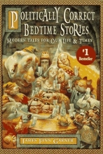 Cover art for Politically Correct Bedtime Stories: Modern Tales for Our Life & Times