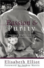Cover art for Passion and Purity: Learning to Bring Your Love Life Under Christ's Control