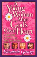 Cover art for A Young Woman After God's Own Heart: A Teen's Guide to Friends, Faith, Family, and the Future