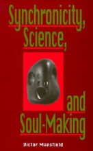 Cover art for Synchronicity, Science, and Soulmaking: Understanding Jungian Syncronicity Through Physics, Buddhism, and Philosphy