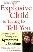 Cover art for What Your Explosive Child Is Trying to Tell You: Discovering the Pathway from Symptoms to Solutions