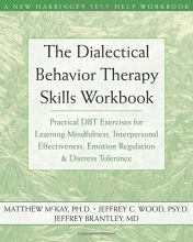 Cover art for The Dialectical Behavior Therapy Skills Workbook: Practical DBT Exercises for Learning Mindfulness, Interpersonal Effectiveness, Emotion Regulation & ... Tolerance (New Harbinger Self-Help Workbook)