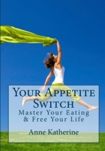 Cover art for Your Appetite Switch: Master Your Eating & Free Your Life