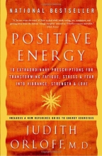 Cover art for Positive Energy: 10 Extraordinary Prescriptions for Transforming Fatigue, Stress, and Fear into Vibrance, Strength, and Love