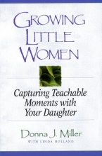 Cover art for Growing Little Women: Capturing Teachable Moments with Your Daughter