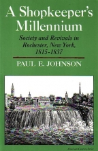 Cover art for A Shopkeeper's Millennium: Society and Revivals in Rochester, New York, 1815-1837 (American Century Series)