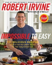 Cover art for Impossible to Easy: 111 Delicious Recipes to Help You Put Great Meals on the Table Every Day