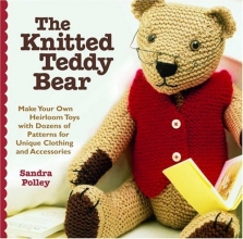 Cover art for The Knitted Teddy Bear: Make Your Own Heirloom Toys with Dozens of Patterns for Unique Clothing and Accessories