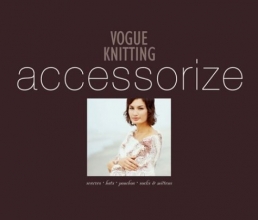 Cover art for Vogue Knitting Accessorize: Scarves  Hats  Ponchos  Socks & Mittens