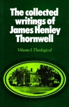 Cover art for The Collected Writings of James Henley Thornwell, Volume 1: Theological