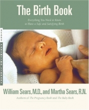 Cover art for The Birth Book: Everything You Need to Know to Have a Safe and Satisfying Birth (Sears Parenting Library)