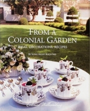Cover art for From A Colonial Garden: Ideas, Decorations, Recipes
