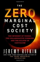 Cover art for The Zero Marginal Cost Society: The Internet of Things, the Collaborative Commons, and the Eclipse of Capitalism