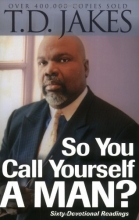 Cover art for So You Call Yourself a Man?: A Devotional for Ordinary Men with Extraordinary Potential