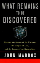Cover art for What Remains to Be Discovered : Mapping the Secrets of the Universe, the Origins of Life, and the Future of the Human Race