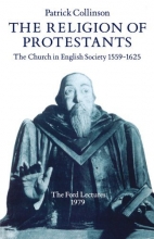 Cover art for The Religion of Protestants: The Church in English Society 1559-1625 (Ford Lectures)