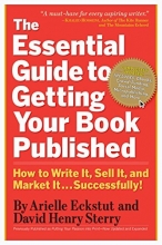 Cover art for The Essential Guide to Getting Your Book Published: How to Write It, Sell It, and Market It . . . Successfully