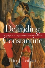 Cover art for Defending Constantine: The Twilight of an Empire and the Dawn of Christendom