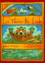 Cover art for Let There Be Light: Bible Stories Illustrated by Jane Ray