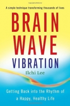 Cover art for Brain Wave Vibration: Getting Back into the Rhythm of a Happy, Healthy Life