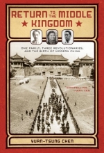 Cover art for Return to the Middle Kingdom: One Family, Three Revolutionaries, and the Birth of Modern China