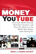 Cover art for How to Make Money with YouTube: Earn Cash, Market Yourself, Reach Your Customers, and Grow Your Business on the World's Most Popular Video-Sharing Site