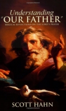Cover art for Understanding "Our Father": Biblical Reflections on the Lord's Prayer