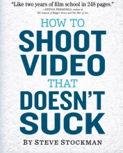 Cover art for How to Shoot Video That Doesn't Suck: Advice to Make Any Amateur Look Like a Pro