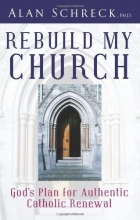 Cover art for Rebuild My Church: God's Plan for Authentic Catholic Renewal