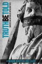 Cover art for Truth be Told: Basics in Catholic Apologetics