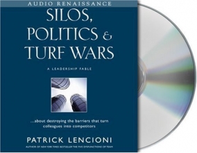 Cover art for Silos, Politics & Turf Wars: A Leadership Fable About Destroying the Barriers that Turn Colleagues into Competitors