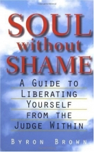 Cover art for Soul without Shame: A Guide to Liberating Yourself from the Judge Within