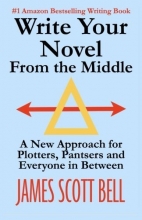 Cover art for Write Your Novel From The Middle: A New Approach for Plotters, Pantsers and Everyone in Between