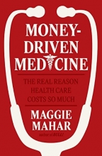 Cover art for Money-Driven Medicine: The Real Reason Health Care Costs So Much
