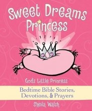 Cover art for Sweet Dreams Princess: God's Little Princess Bedtime Bible Stories, Devotions, and   Prayers
