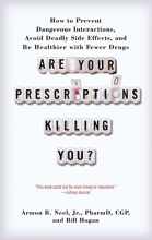 Cover art for Are Your Prescriptions Killing You?: How to Prevent Dangerous Interactions, Avoid Deadly Side Effects, and Be Healthier with Fewer Drugs