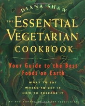 Cover art for The Essential Vegetarian Cookbook: Your Guide to the Best Foods on Earth: What to Eat, Where to Get It, How to Prepare It