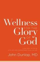 Cover art for Wellness for the Glory of God: Living Well after 40 with Joy and Contentment in All of Life