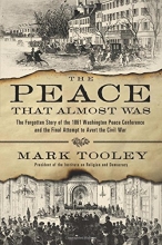 Cover art for The Peace That Almost Was: The Forgotten Story of the 1861 Washington Peace Conference and the Final Attempt to Avert the Civil War