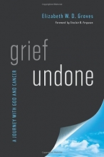 Cover art for Grief Undone: A Journey with God and Cancer
