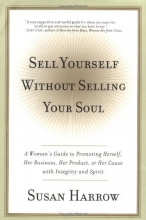 Cover art for Sell Yourself Without Selling Your Soul: A Woman's Guide to Promoting Herself, Her Business, Her Product, or Her Cause with Integrity and Spirit