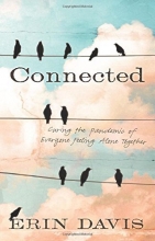 Cover art for Connected: Curing the Pandemic of Everyone Feeling Alone Together