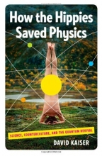 Cover art for How the Hippies Saved Physics: Science, Counterculture, and the Quantum Revival