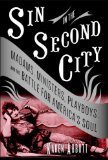 Cover art for Sin in the Second City: Madams, Ministers, Playboys, and the Battle for America's Soul