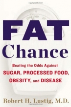 Cover art for Fat Chance: Beating the Odds Against Sugar, Processed Food, Obesity, and Disease