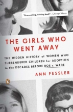 Cover art for The Girls Who Went Away: The Hidden History of Women Who Surrendered Children for Adoption in the Decades  Before Roe v. Wade