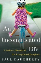 Cover art for An Uncomplicated Life: A Father's Memoir of His Exceptional Daughter